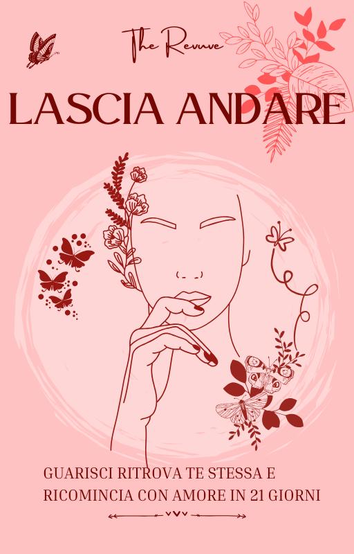 Lascia Andare – Guarisci, ritrova te stessa e ricomincia con amore in 21 giorni